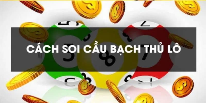 Đánh bạch thủ lô như thế nào? Hướng dẫn cách chơi BTL chuẩn