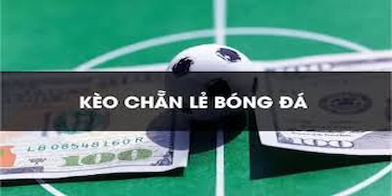 Kèo chẵn lẻ được hiểu như nào?