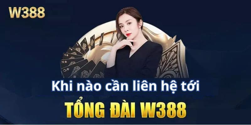 Thời điểm nào nên liên hệ W388?