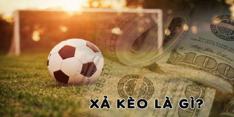 Xả kèo bóng đá là gì?